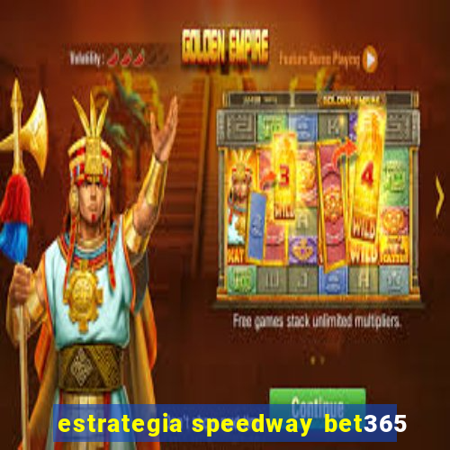 estrategia speedway bet365